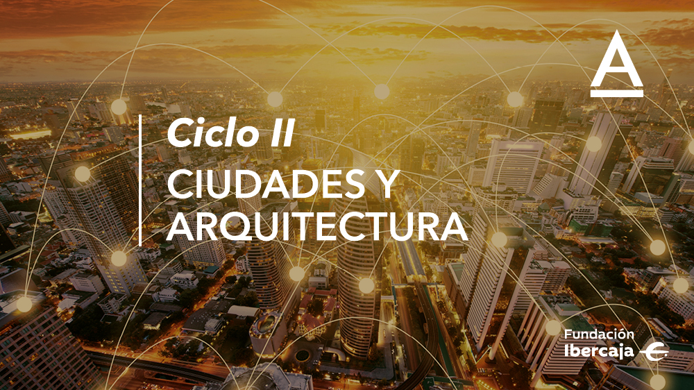 Ciclo Ciudades y Arquitectura. 2ª edición